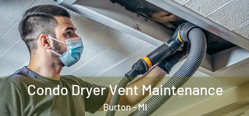  Condo Dryer Vent Maintenance Burton - MI