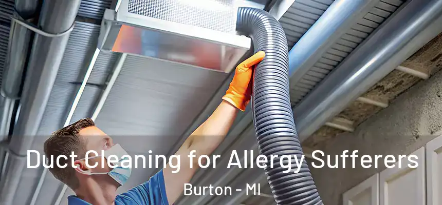  Duct Cleaning for Allergy Sufferers Burton - MI