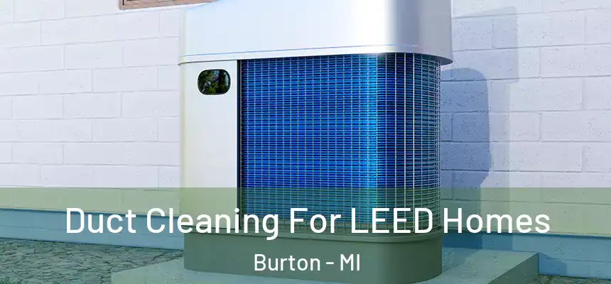  Duct Cleaning For LEED Homes Burton - MI