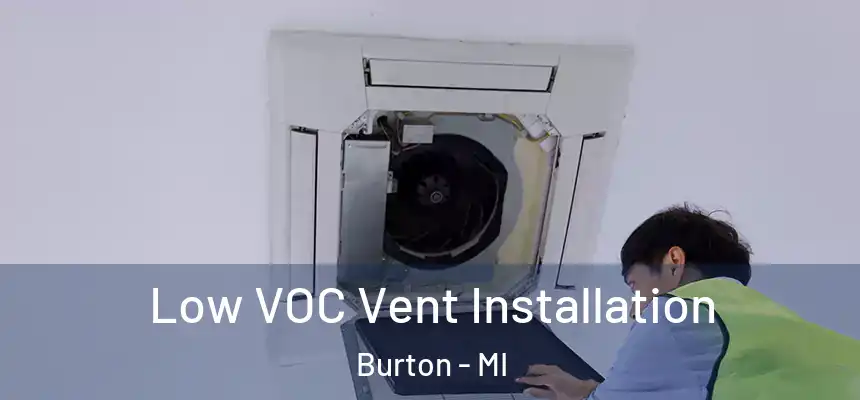 Low VOC Vent Installation Burton - MI